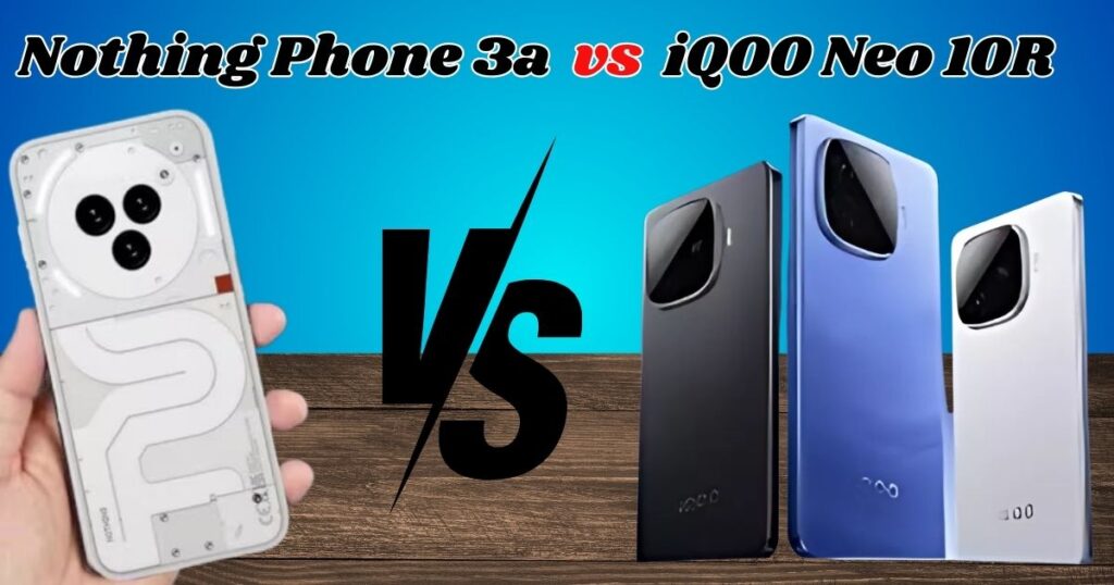 iQOO Neo 10R vs Nothing Phone 3a